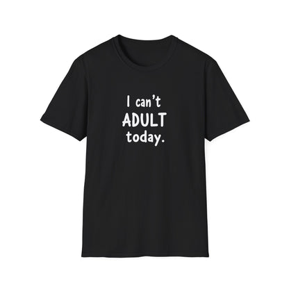 I Can't Adult Today T-Shirt