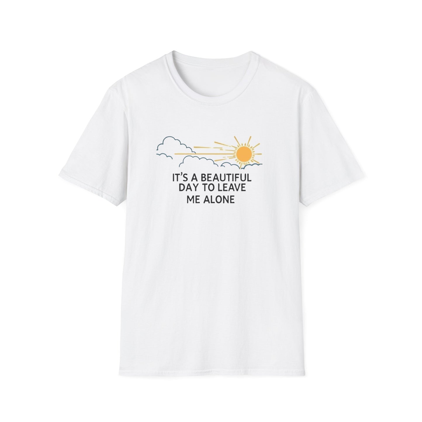 It`s a Beautiful Day To Leave Me Alone. T-Shirt