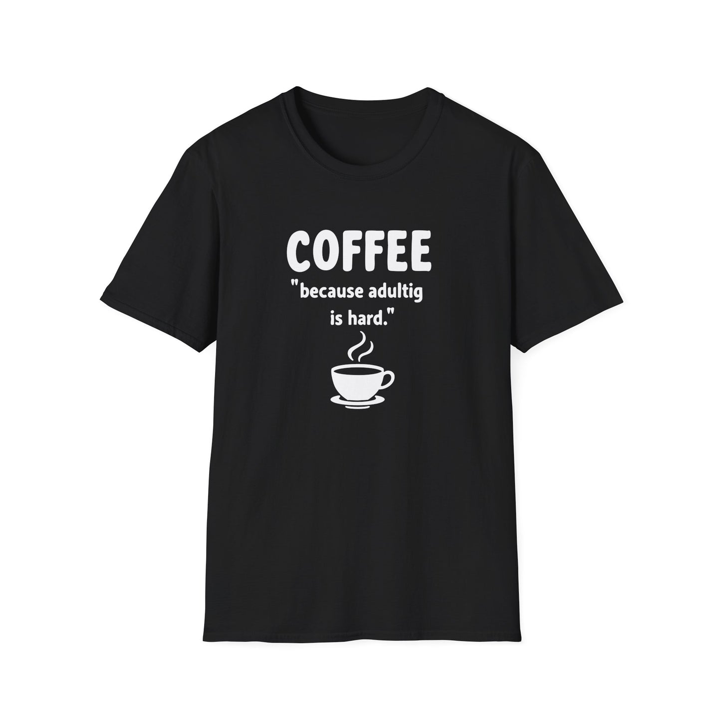 Coffee Because Adulting Is Hard. T-Shirt