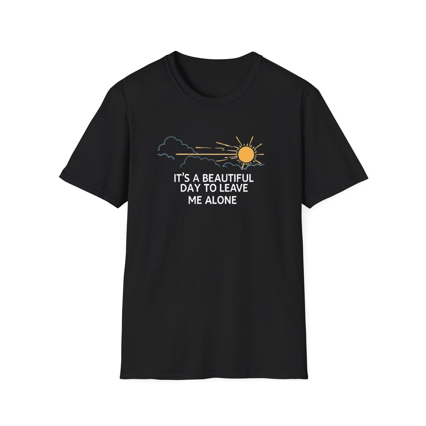 It`s a Beautiful Day To Leave Me Alone. T-Shirt