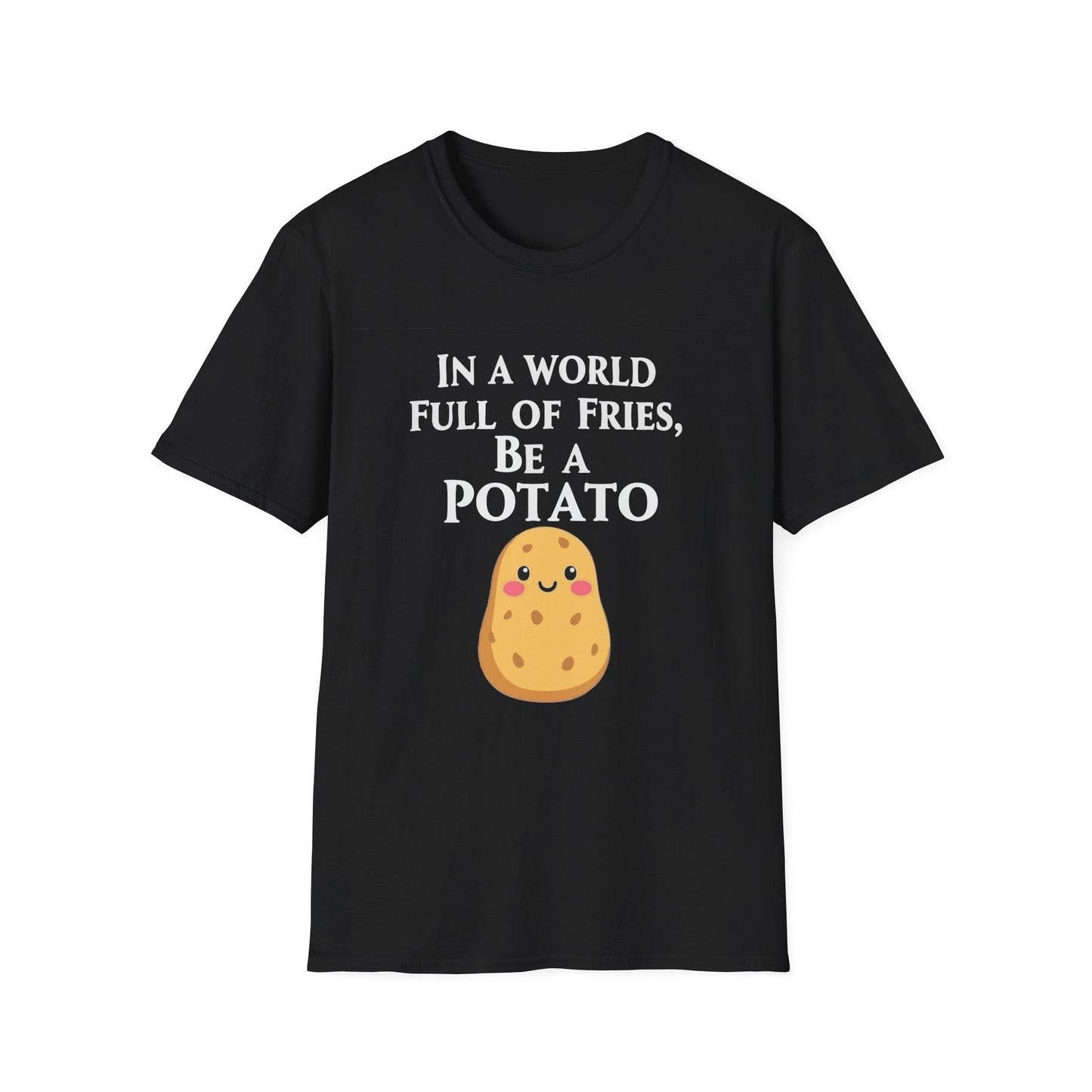 In a World Full of Fries, Be a Potato T-Shirt